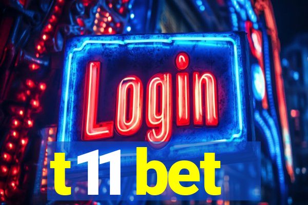 t11 bet